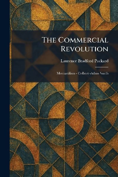 The Commercial Revolution: Mercantilism - Colbert -Adam Smith