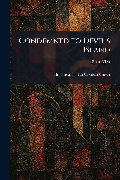 Condemned to Devil's Island: The Biography of an Unknown Convict