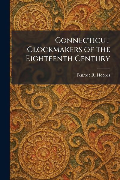 Connecticut Clockmakers of the Eighteenth Century