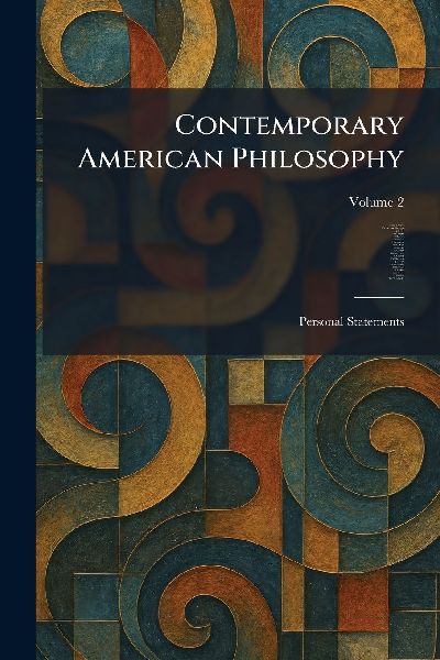 Contemporary American Philosophy: Personal Statements