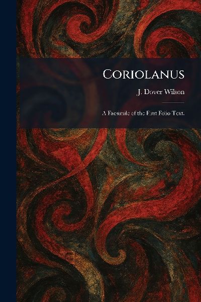 Coriolanus: A Facsimile of the First Folio Text.