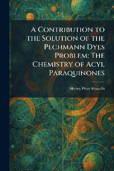 A Contribution to the Solution of the Pechmann Dyes Problem: The Chemistry of Acyl Paraquinones