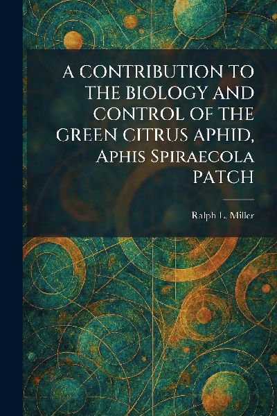 A CONTRIBUTION TO THE BIOLOGY AND CONTROL OF THE GREEN CITRUS APHID, Aphis Spiraecola PATCH