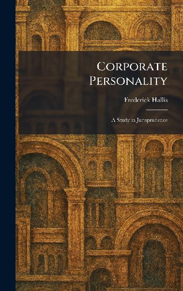 Corporate Personality: A Study in Jurisprudence