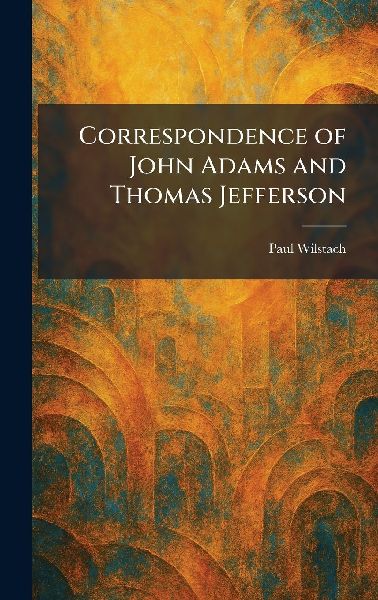 Correspondence of John Adams and Thomas Jefferson