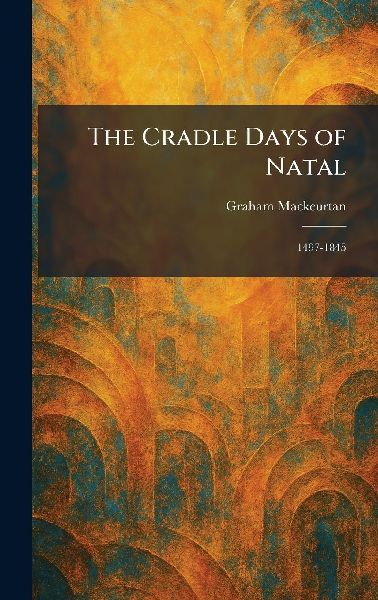 The Cradle Days of Natal: 1497-1845