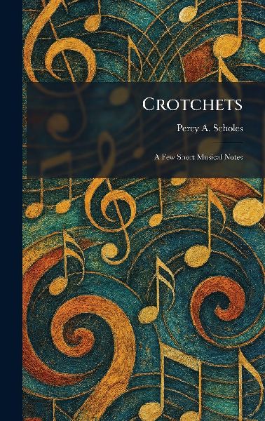 Crotchets: A Few Short Musical Notes