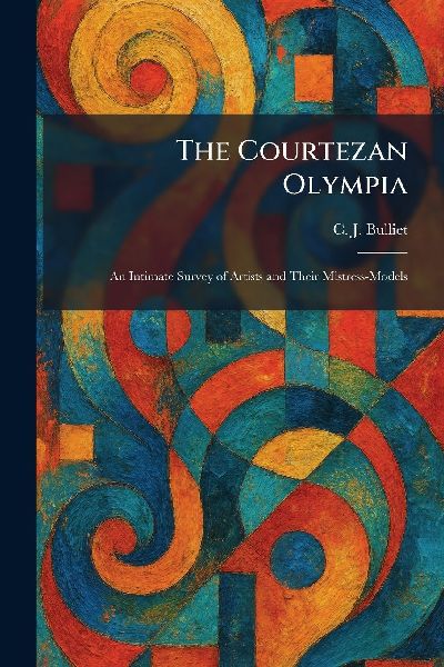 The Courtezan Olympia: An Intimate Survey of Artists and Their Mistress-Models