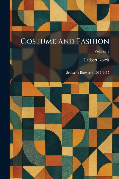 Costume and Fashion: Senlac to Bosworth 1066-1485