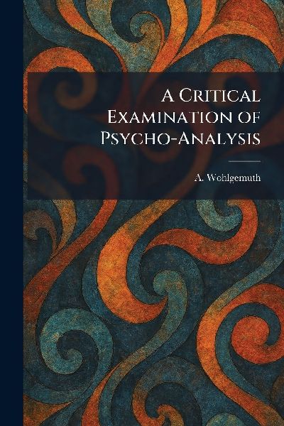 A Critical Examination of Psycho-Analysis