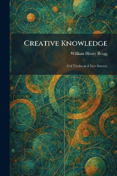 Creative Knowledge: Old Trades and New Science