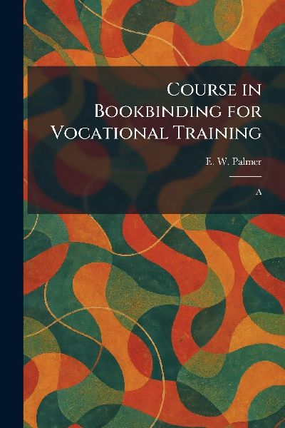Course in Bookbinding for Vocational Training: A