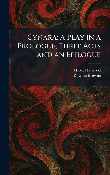 Cynara: A Play in a Prologue, Three Acts and an Epilogue