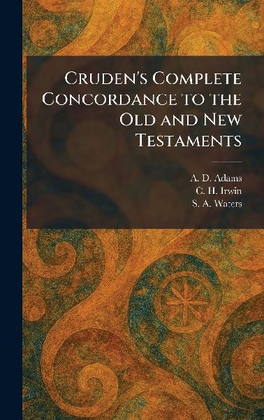 Cruden's Complete Concordance to the Old and New Testaments