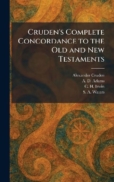 Cruden's Complete Concordance to the Old and New Testaments