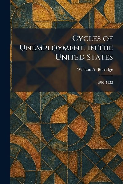 Cycles of Unemployment, in the United States: 1903-1922