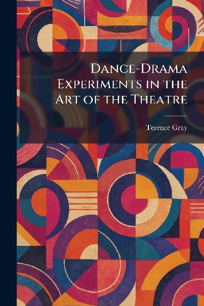 Dance-Drama Experiments in the Art of the Theatre