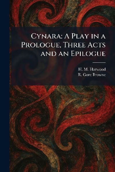 Cynara: A Play in a Prologue, Three Acts and an Epilogue