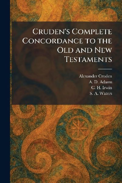 Cruden's Complete Concordance to the Old and New Testaments