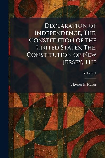 The Declaration of Independence, The, Constitution of the United States, The, Constitution of New Jersey