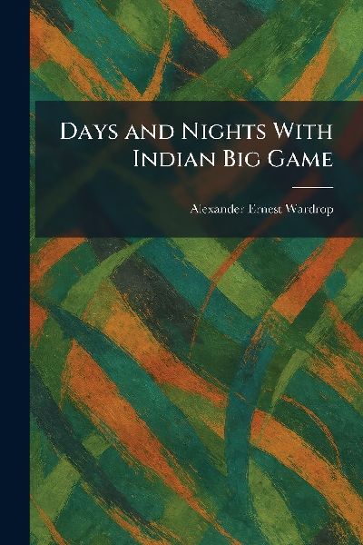 Days and Nights With Indian Big Game