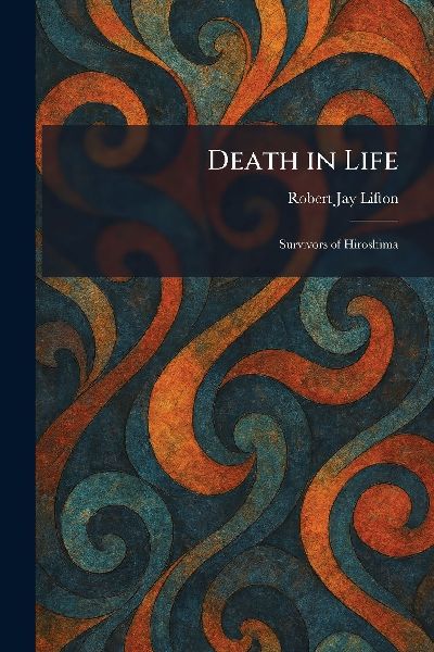 Death in Life: Survivors of Hiroshima