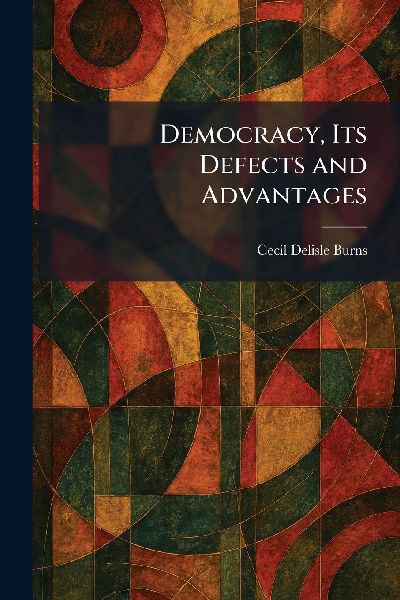 Democracy, Its Defects and Advantages