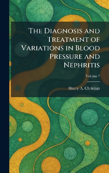 The Diagnosis and Treatment of Variations in Blood Pressure and Nephritis