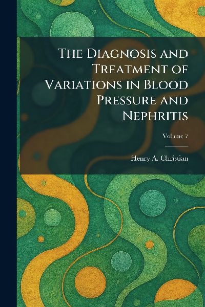 The Diagnosis and Treatment of Variations in Blood Pressure and Nephritis