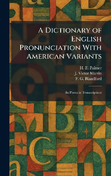 A Dictionary of English Pronunciation With American Variants: (In Phonetic Transcription)