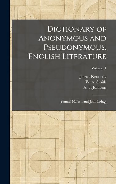 Dictionary of Anonymous and Pseudonymous. English Literature: (Samuel Halkett and John Laing)
