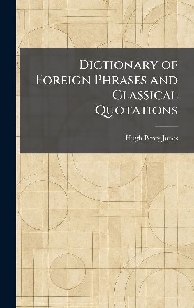 Dictionary of Foreign Phrases and Classical Quotations
