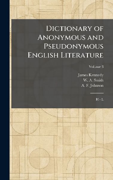 Dictionary of Anonymous and Pseudonymous English Literature: H - L