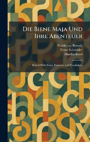 Die Biene Maja Und Ihre Abenteuer: Edited With Notes, Exercises and Vocabulary