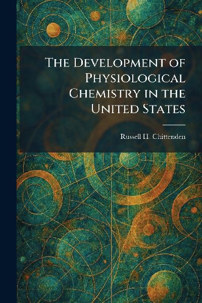 The Development of Physiological Chemistry in the United States