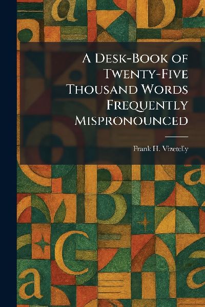 A Desk-Book of Twenty-Five Thousand Words Frequently Mispronounced