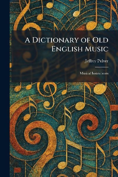A Dictionary of Old English Music: Musical Instruments