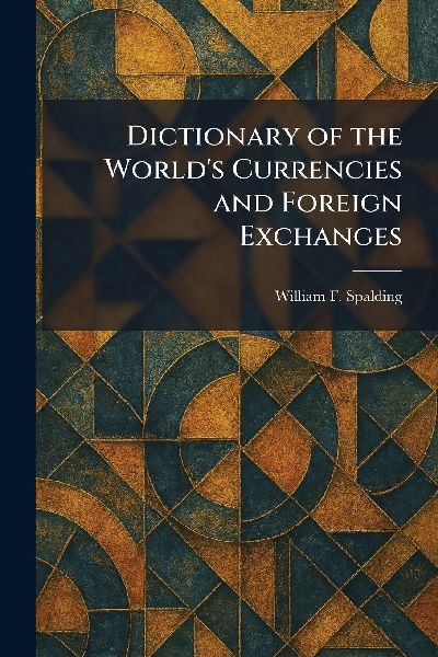 Dictionary of the World's Currencies and Foreign Exchanges