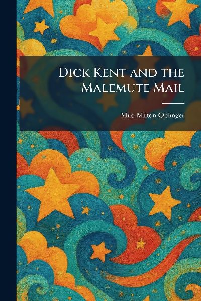 Dick Kent and the Malemute Mail