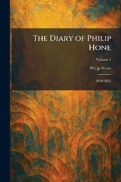 The Diary of Philip Hone: 1828-1851