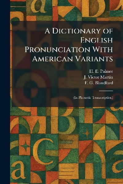 A Dictionary of English Pronunciation With American Variants: (In Phonetic Transcription)