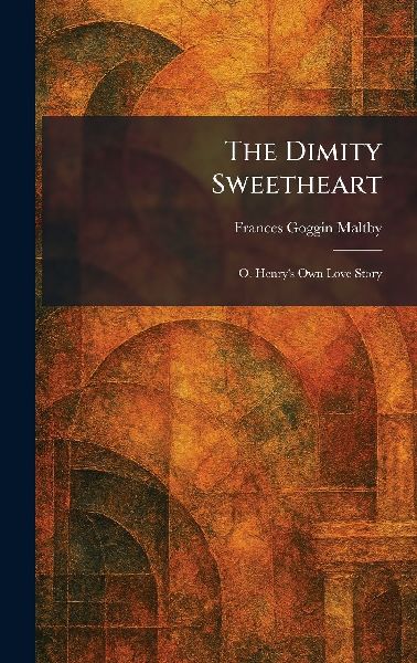 The Dimity Sweetheart: O. Henry's Own Love Story