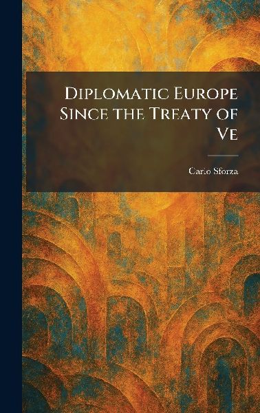 Diplomatic Europe Since the Treaty of Ve