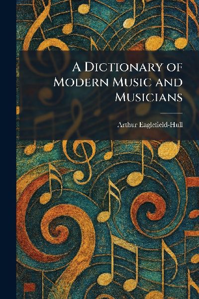 A Dictionary of Modern Music and Musicians