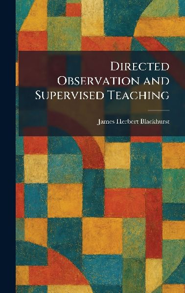 Directed Observation and Supervised Teaching