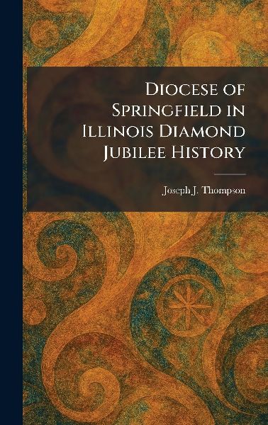 Diocese of Springfield in Illinois Diamond Jubilee History