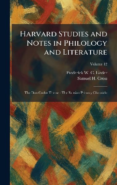 Harvard Studies and Notes in Philology and Literature: The Don Carlos Theme: The Russian Primary Chronicle