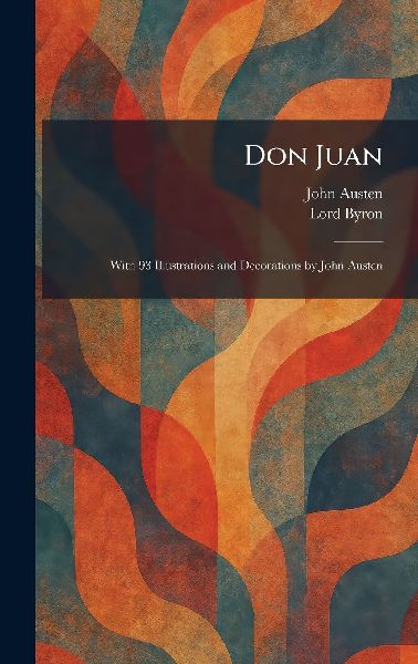 Don Juan: With 93 Illustrations and Decorations by John Austen