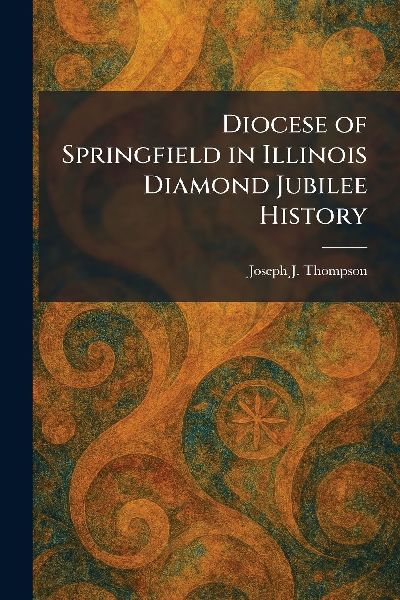 Diocese of Springfield in Illinois Diamond Jubilee History