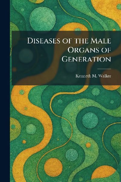 Diseases of the Male Organs of Generation